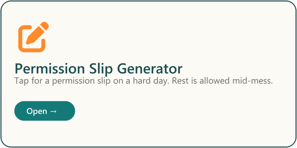 Free Tiny Helper tool called "Permission Slip Generator" that creates gentle reminders to rest, take breaks, and give yourself permission to pause without guilt.